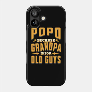 Popo Because Grandpa is For Old Guys Phone Case
