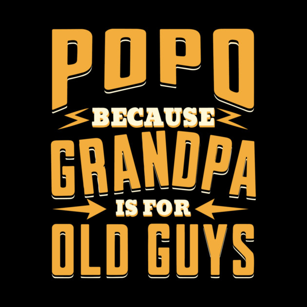 Popo Because Grandpa is For Old Guys by The WYLD Tribe