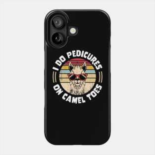 I Do Pedicures On Camel Toes Phone Case