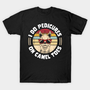 I Do Pedicures On Camel Toes T-Shirt
