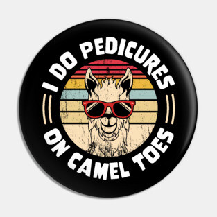 I Do Pedicures On Camel Toes Pin