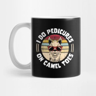 I Do Pedicures On Camel Toes Mug
