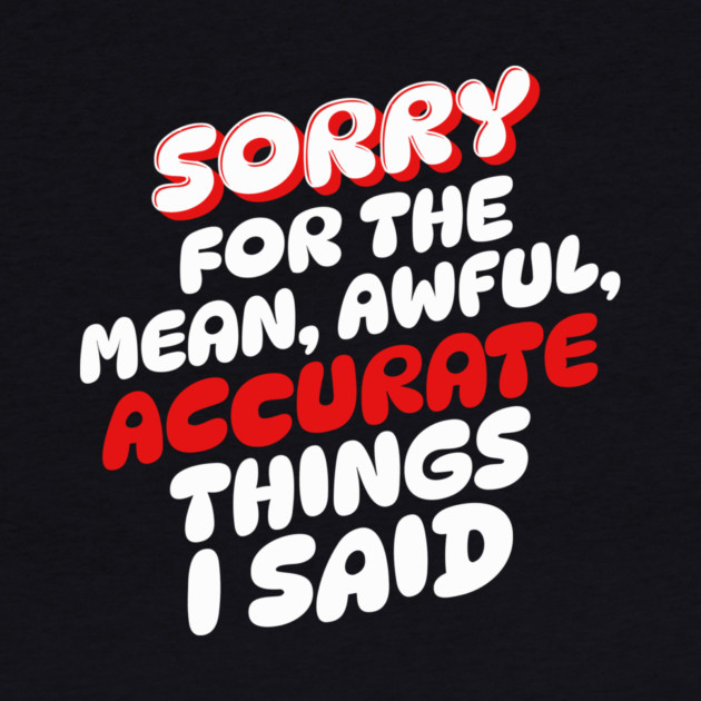 Sorry for the mean awful accurate things I said by The WYLD Tribe