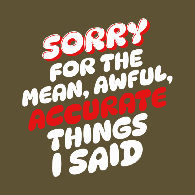 Sorry for the mean awful accurate things I said by The WYLD Tribe