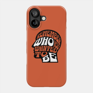 Remember Who You Wanted To Be Phone Case