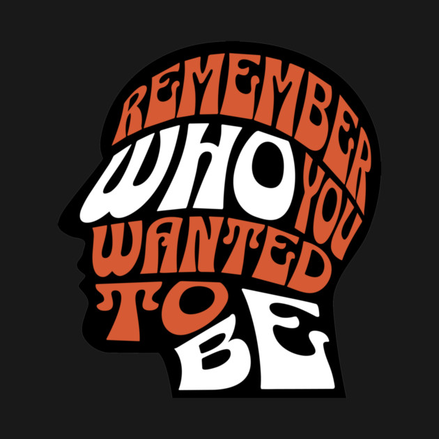 Remember Who You Wanted To Be by The WYLD Tribe