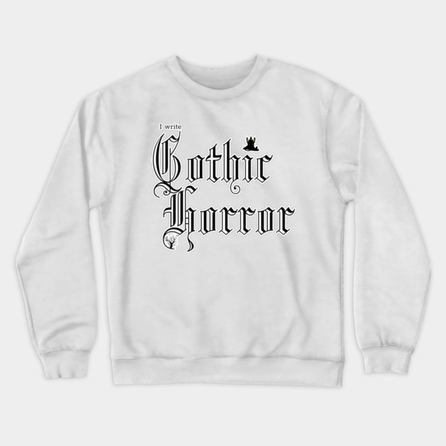 I write Gothic Horror Crewneck Sweatshirt by H. R. Sinclair