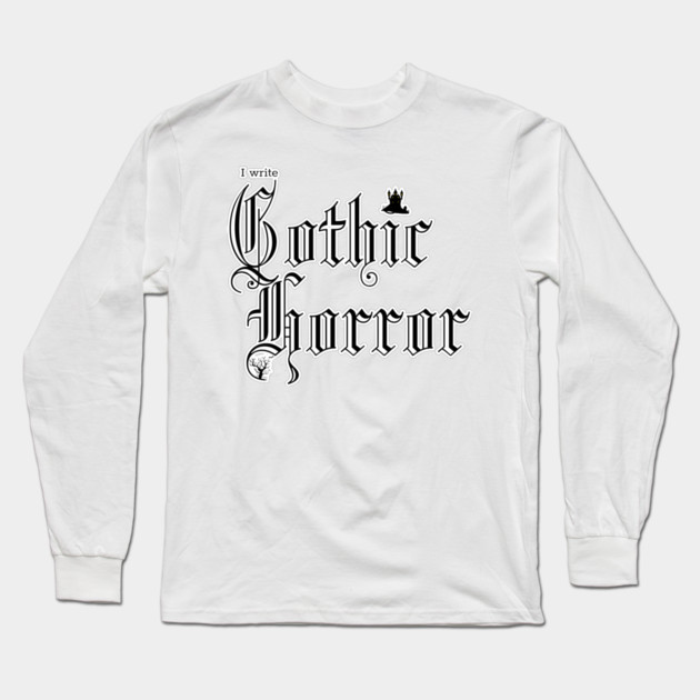 I write Gothic Horror Long Sleeve T-Shirt by H. R. Sinclair