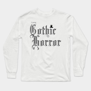 I write Gothic Horror Long Sleeve T-Shirt