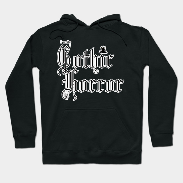 I write Gothic Horror Hoodie by H. R. Sinclair