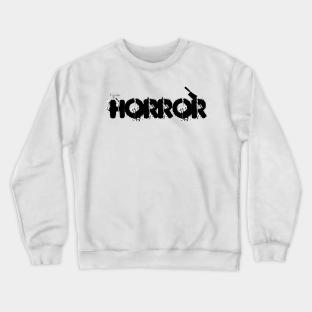 I write Horror Crewneck Sweatshirt by H. R. Sinclair