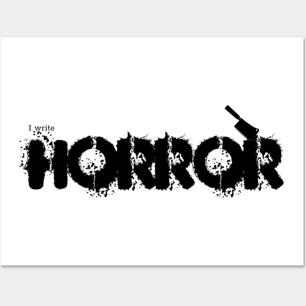I write Horror Wall Art by H. R. Sinclair