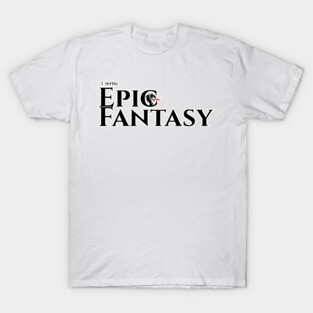 I write Epic Fantasy T-Shirt