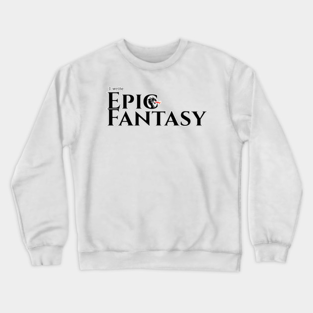 I write Epic Fantasy Crewneck Sweatshirt by H. R. Sinclair