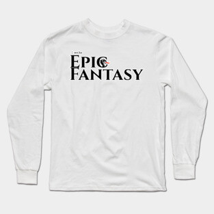 I write Epic Fantasy Long Sleeve T-Shirt