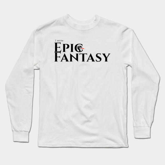 I write Epic Fantasy Long Sleeve T-Shirt by H. R. Sinclair