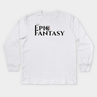 I write Epic Fantasy Kids Long Sleeve T-Shirt
