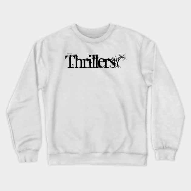 I write Thrillers Crewneck Sweatshirt by H. R. Sinclair
