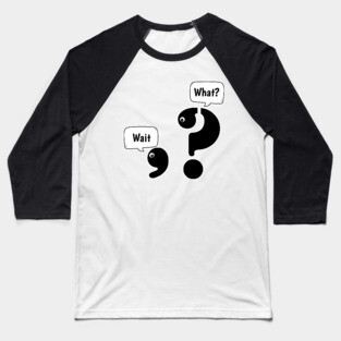 Wait What comma question mark Baseball T-Shirt