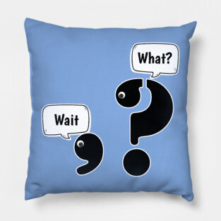 Wait What comma question mark Pillow