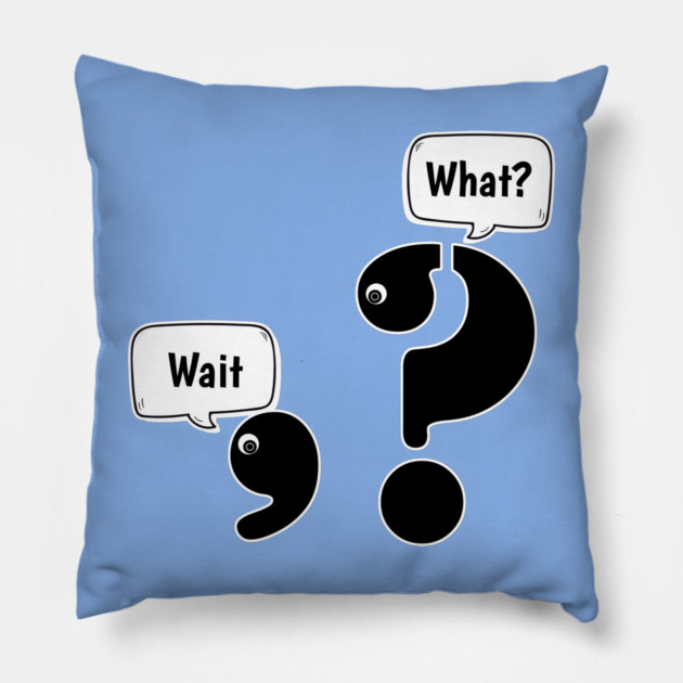 Wait What comma question mark Pillow by H. R. Sinclair