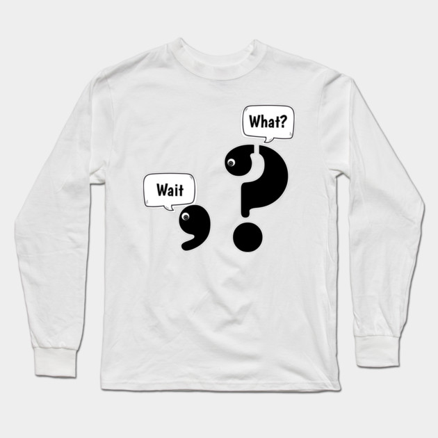 Wait What comma question mark Long Sleeve T-Shirt by H. R. Sinclair