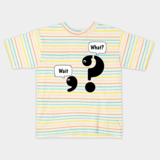 Wait What comma question mark Kids T-Shirt
