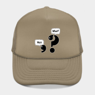 Wait What comma question mark Hat