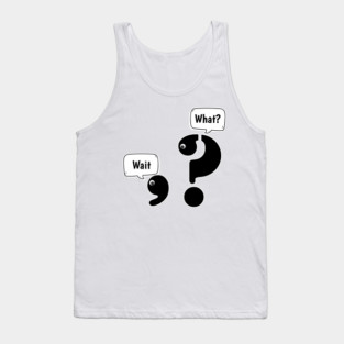 Wait What comma question mark Tank Top