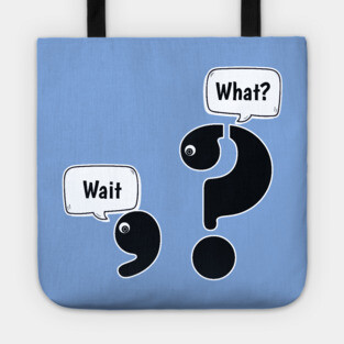 Wait What comma question mark Tote