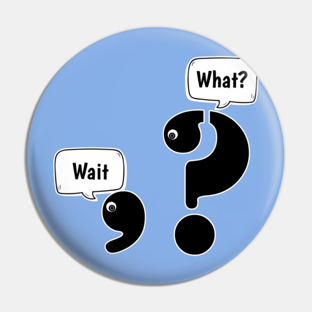 Wait What comma question mark Pin by H. R. Sinclair