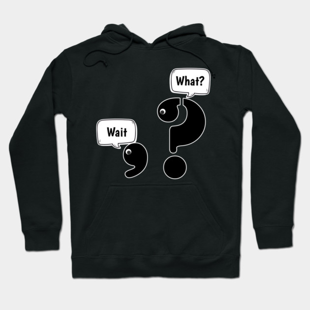 Wait What comma question mark Hoodie by H. R. Sinclair