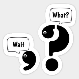 Wait What comma question mark Sticker