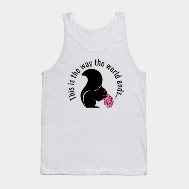 This is the way the world ends, zombie squirrel Tank Top by H. R. Sinclair
