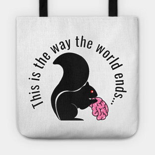 This is the way the world ends, zombie squirrel Tote