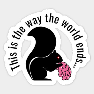 This is the way the world ends, zombie squirrel Sticker