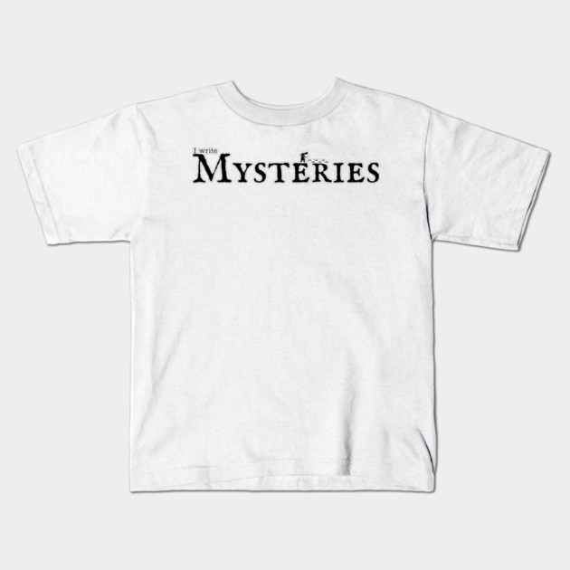 I write Mysteries Kids T-Shirt by H. R. Sinclair