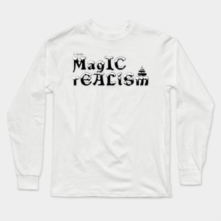 I write Magic Realism Long Sleeve T-Shirt