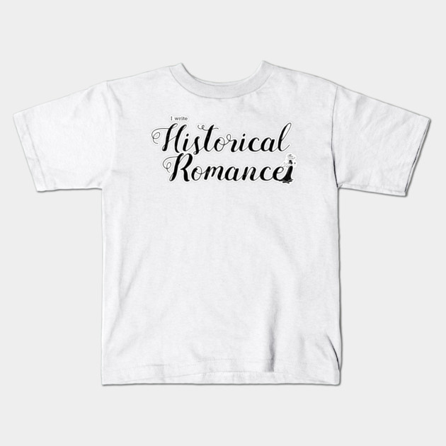I write Historical Romance Kids T-Shirt by H. R. Sinclair