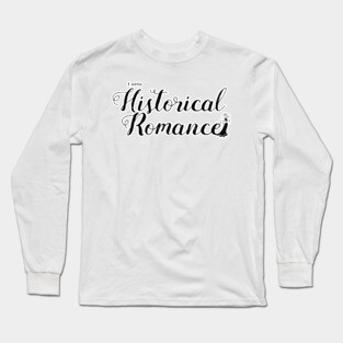 I write Historical Romance Long Sleeve T-Shirt