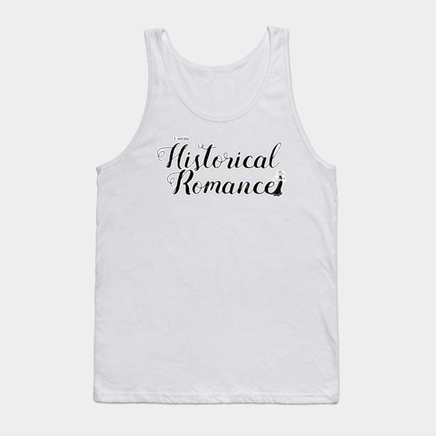 I write Historical Romance Tank Top by H. R. Sinclair