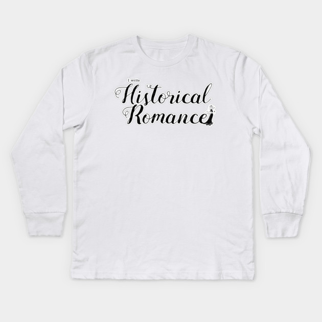 I write Historical Romance Kids Long Sleeve T-Shirt by H. R. Sinclair