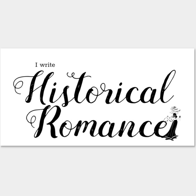 I write Historical Romance Wall Art by H. R. Sinclair