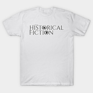 I write Historical Fiction T-Shirt