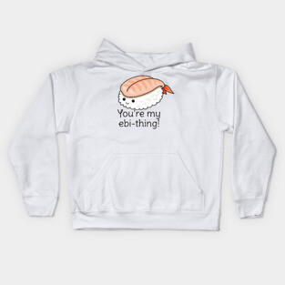 You're my ebi-thing sushi pun Kids Hoodie