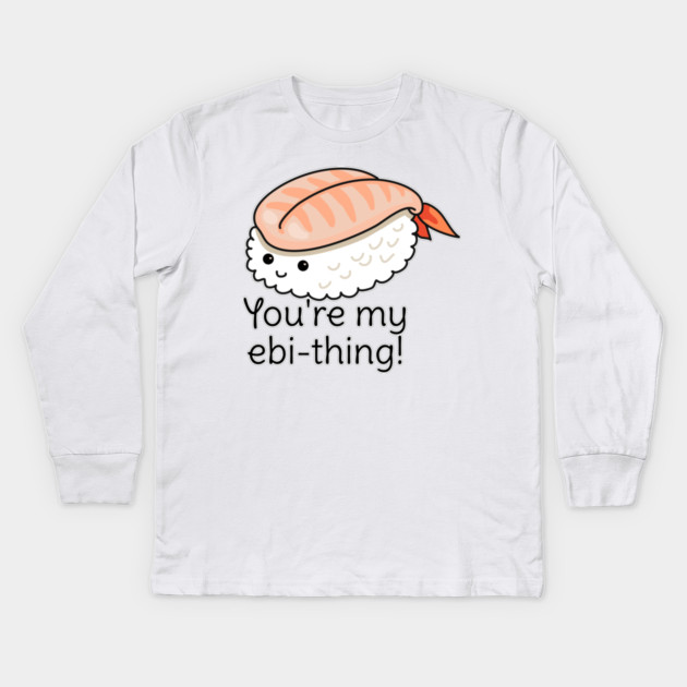 You're my ebi-thing sushi pun Kids Long Sleeve T-Shirt by H. R. Sinclair