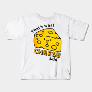 That's what CHEESE said pun Kids T-Shirt