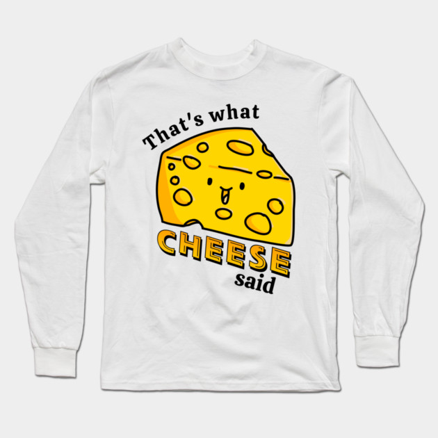 That's what CHEESE said pun Long Sleeve T-Shirt by H. R. Sinclair