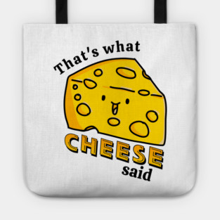 That's what CHEESE said pun Tote