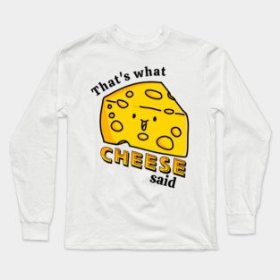 That's what CHEESE said pun Long Sleeve T-Shirt